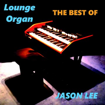 Jason Lee - The Best Of Lounge Organ
