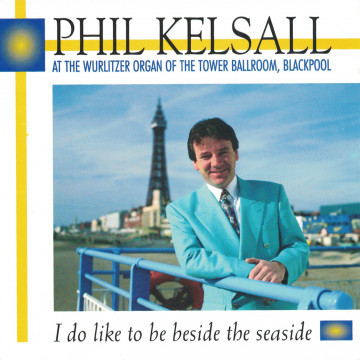 Phil Kelsall - I Do Like To Be Beside The Seaside